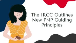 The IRCC Outlines New PNP Guiding Principles