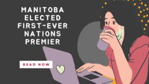 Manitoba Elected First Nations Premier