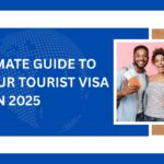 This image about to ultimate guide to secure your tourist visa in 2025